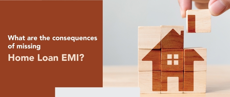 What are the consequences of missing a Home Loan EMI?
